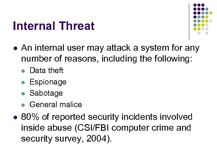 Internal Threat l An internal user may attack a system for any number of