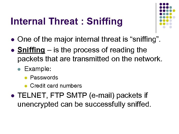 Internal Threat : Sniffing l l One of the major internal threat is “sniffing”.