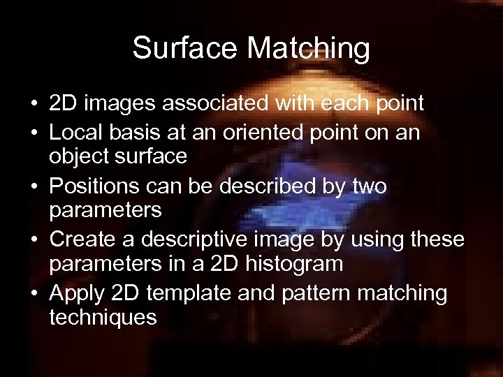 Surface Matching • 2 D images associated with each point • Local basis at