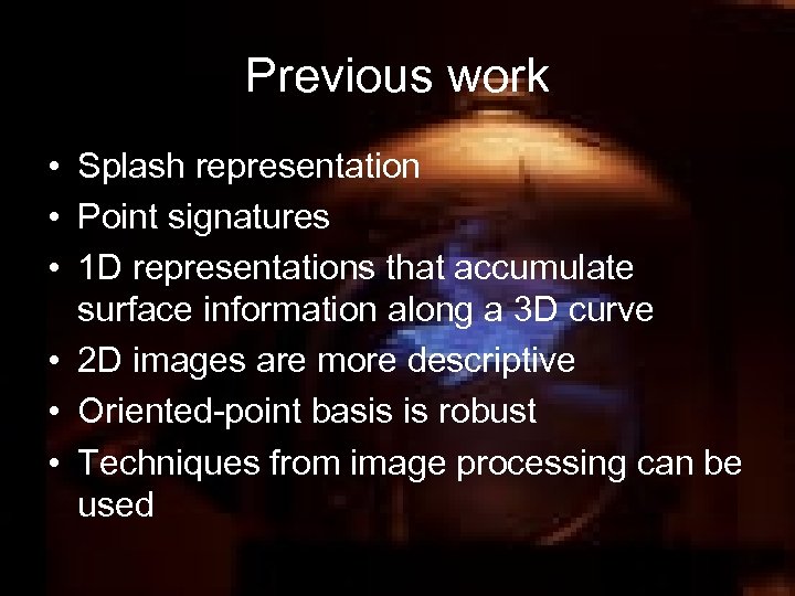 Previous work • Splash representation • Point signatures • 1 D representations that accumulate