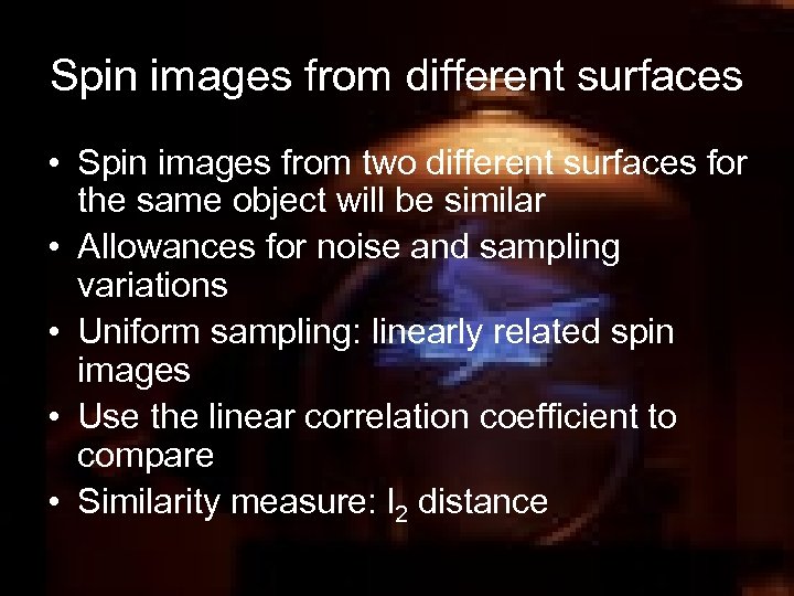 Spin images from different surfaces • Spin images from two different surfaces for the