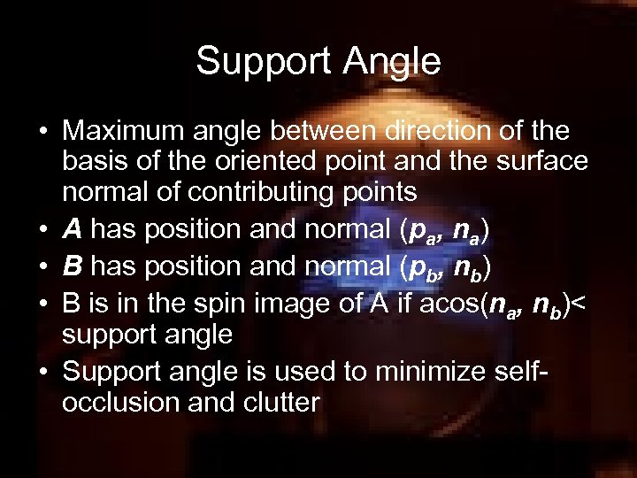 Support Angle • Maximum angle between direction of the basis of the oriented point