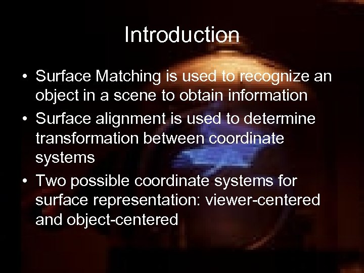 Introduction • Surface Matching is used to recognize an object in a scene to