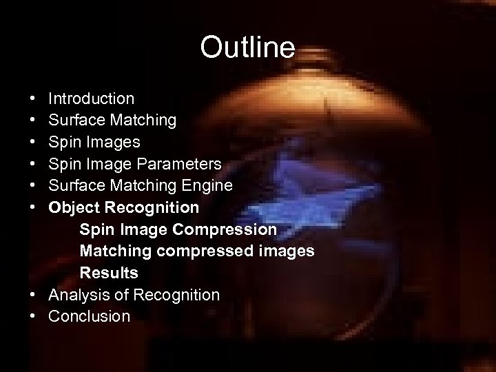 Outline • • • Introduction Surface Matching Spin Images Spin Image Parameters Surface Matching