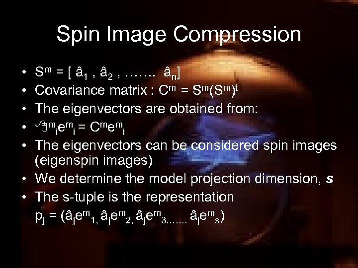 Spin Image Compression • • • Sm = [ â 1 , â 2