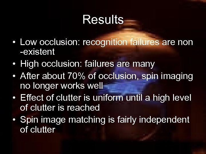 Results • Low occlusion: recognition failures are non -existent • High occlusion: failures are