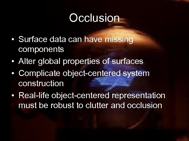 Occlusion • Surface data can have missing components • Alter global properties of surfaces