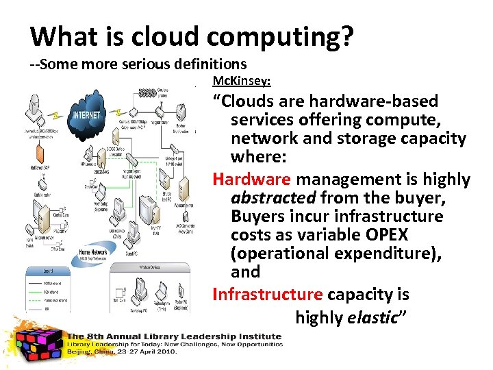 What is cloud computing? --Some more serious definitions Mc. Kinsey: “Clouds are hardware-based services