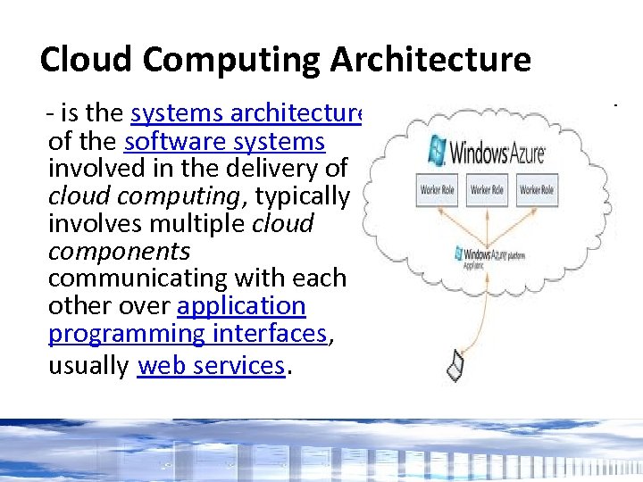 Cloud Computing Architecture - is the systems architecture of the software systems involved in