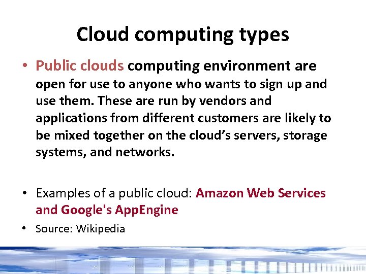 Cloud computing types • Public clouds computing environment are open for use to anyone