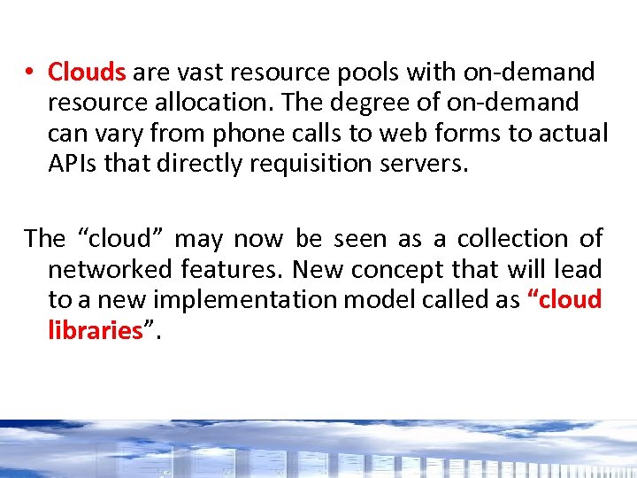  • Clouds are vast resource pools with on-demand resource allocation. The degree of