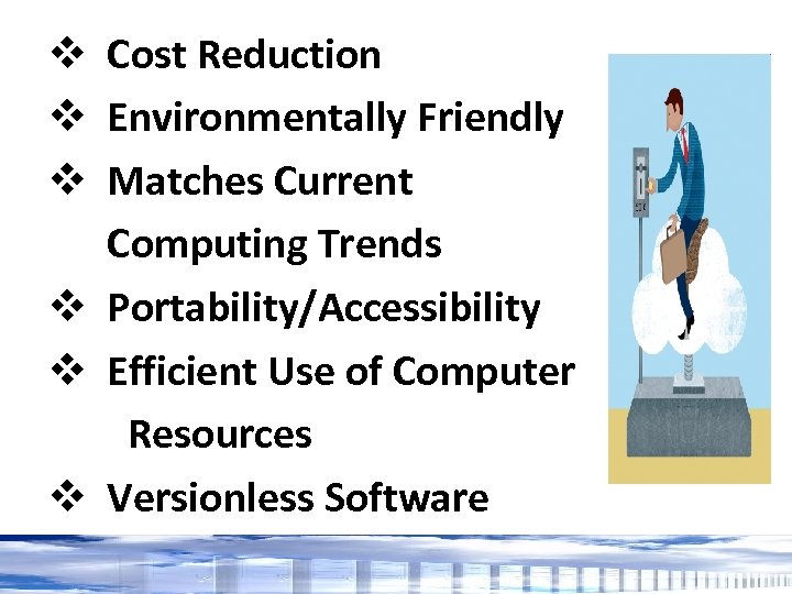 v Cost Reduction v Environmentally Friendly v Matches Current Computing Trends v Portability/Accessibility v