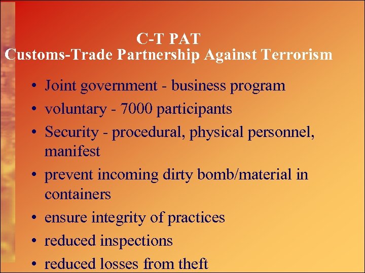 C-T PAT Customs-Trade Partnership Against Terrorism • Joint government - business program • voluntary