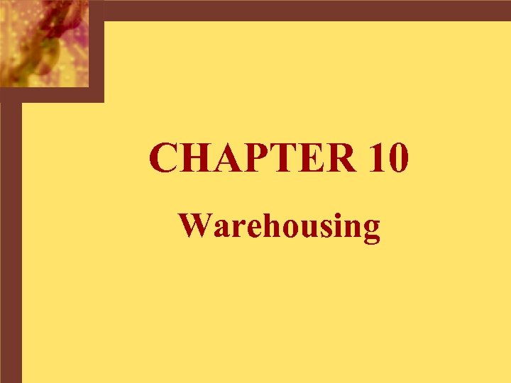 CHAPTER 10 Warehousing 