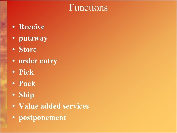 Functions • • • Receive putaway Store order entry Pick Pack Ship Value added