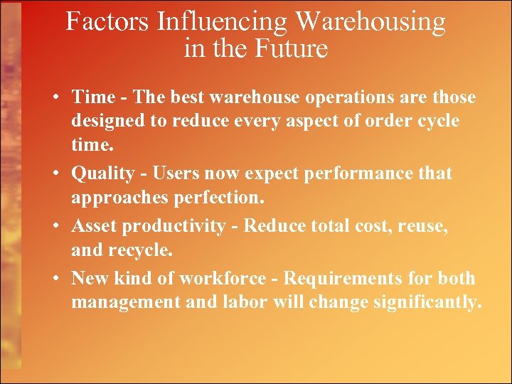 Factors Influencing Warehousing in the Future • Time - The best warehouse operations are