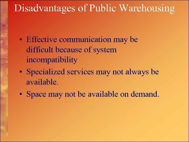 Disadvantages of Public Warehousing • Effective communication may be difficult because of system incompatibility