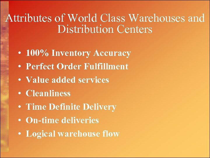 Attributes of World Class Warehouses and Distribution Centers • • 100% Inventory Accuracy Perfect