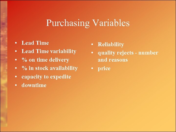 Purchasing Variables • • • Lead Time variability % on time delivery % in