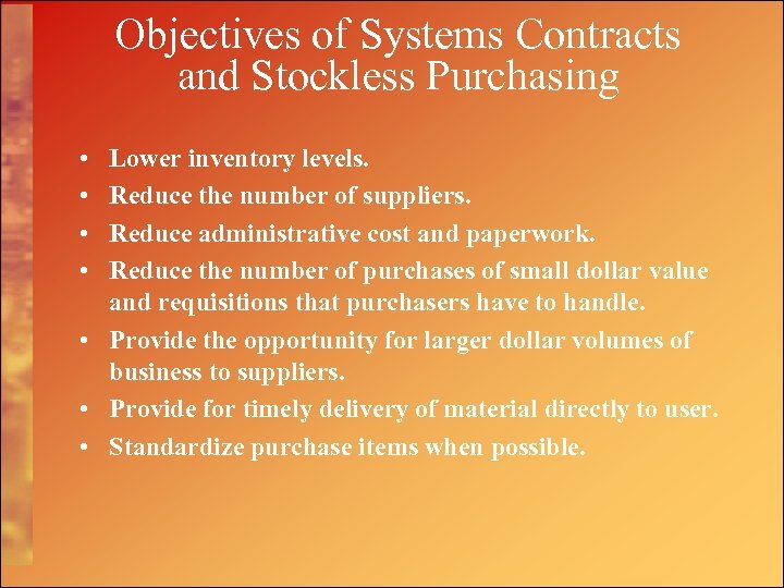 Objectives of Systems Contracts and Stockless Purchasing • • Lower inventory levels. Reduce the