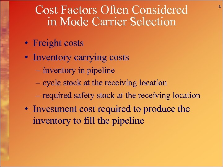 Cost Factors Often Considered in Mode Carrier Selection • Freight costs • Inventory carrying