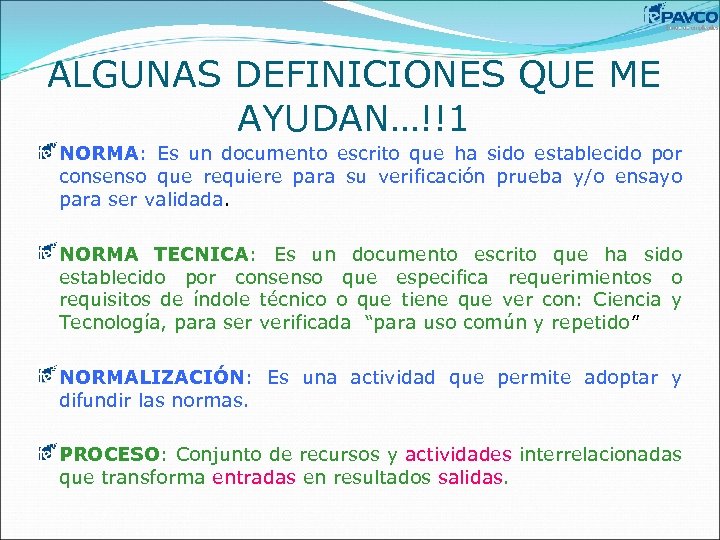 ALGUNAS DEFINICIONES QUE ME AYUDAN…!!1 NORMA: Es un documento escrito que ha sido establecido