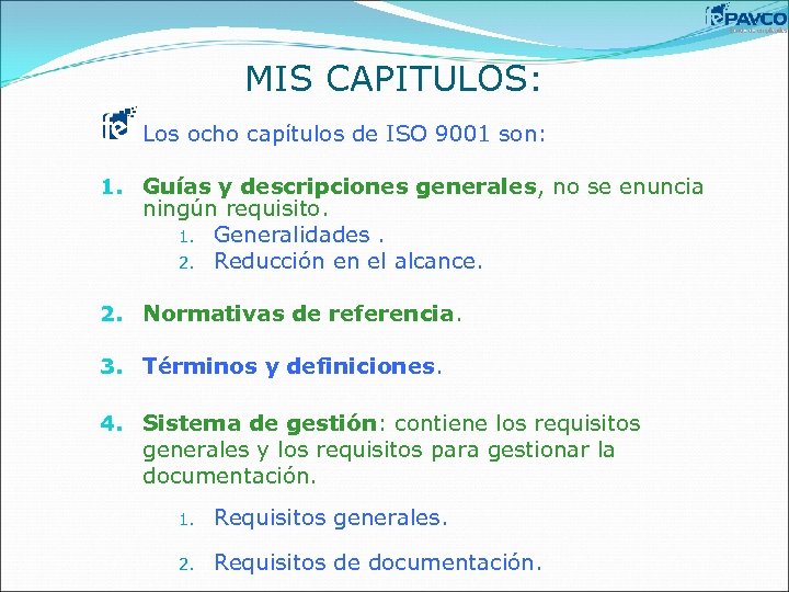 MIS CAPITULOS: Los ocho capítulos de ISO 9001 son: 1. Guías y descripciones generales,