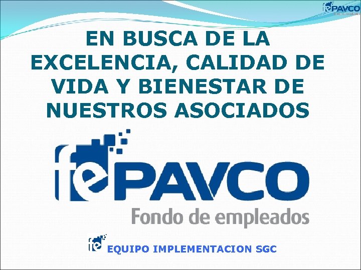 EN BUSCA DE LA EXCELENCIA, CALIDAD DE VIDA Y BIENESTAR DE NUESTROS ASOCIADOS EQUIPO