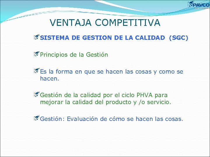 VENTAJA COMPETITIVA SISTEMA DE GESTION DE LA CALIDAD (SGC) Principios de la Gestión Es