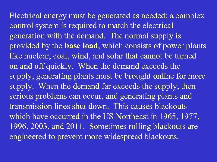 Electrical energy must be generated as needed; a complex control system is required to