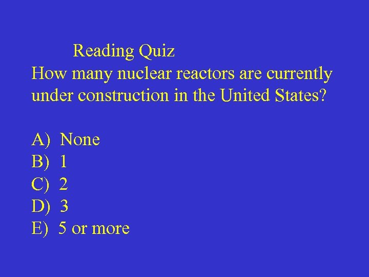 Reading Quiz How many nuclear reactors are currently under construction in the United States?