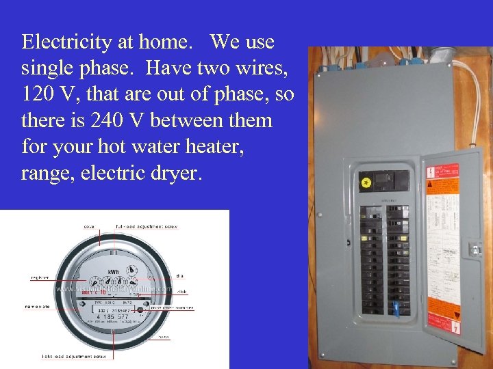 Electricity at home. We use single phase. Have two wires, 120 V, that are