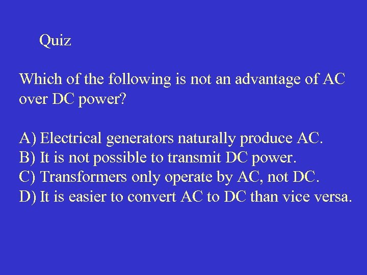 Quiz Which of the following is not an advantage of AC over DC power?