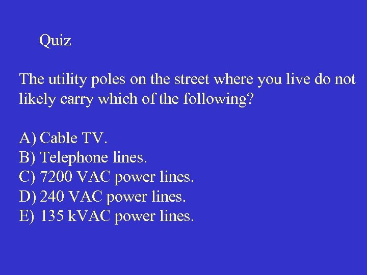 Quiz The utility poles on the street where you live do not likely carry