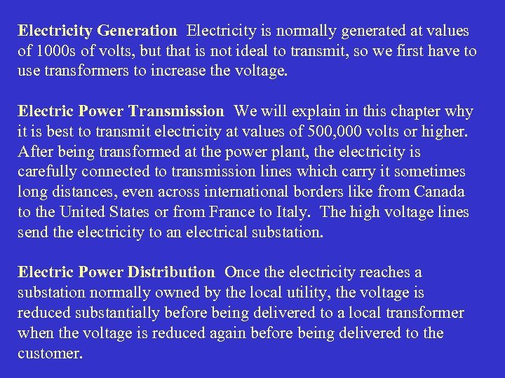 Electricity Generation Electricity is normally generated at values of 1000 s of volts, but
