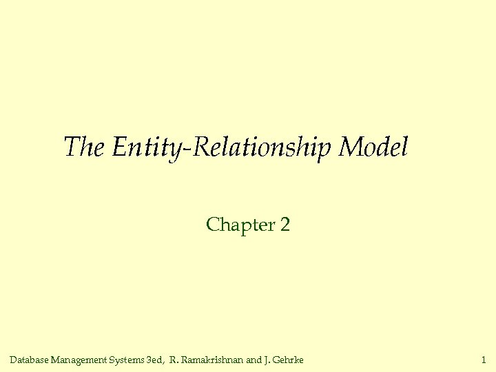 The Entity-Relationship Model Chapter 2 Database Management Systems 3 ed, R. Ramakrishnan and J.
