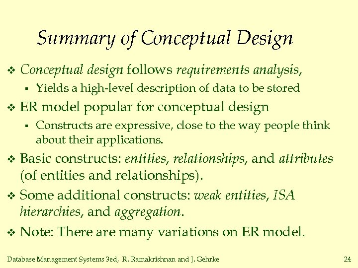 Summary of Conceptual Design v Conceptual design follows requirements analysis, § v Yields a