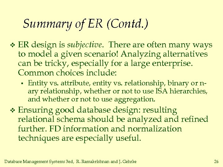 Summary of ER (Contd. ) v ER design is subjective. There are often many