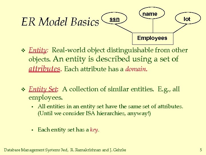 ER Model Basics ssn name lot Employees v Entity: Real-world object distinguishable from other