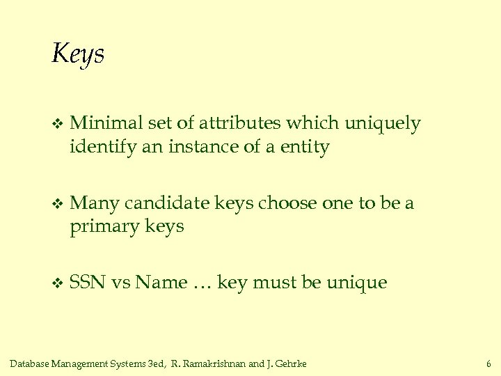Keys v Minimal set of attributes which uniquely identify an instance of a entity