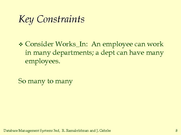 Key Constraints v Consider Works_In: An employee can work in many departments; a dept