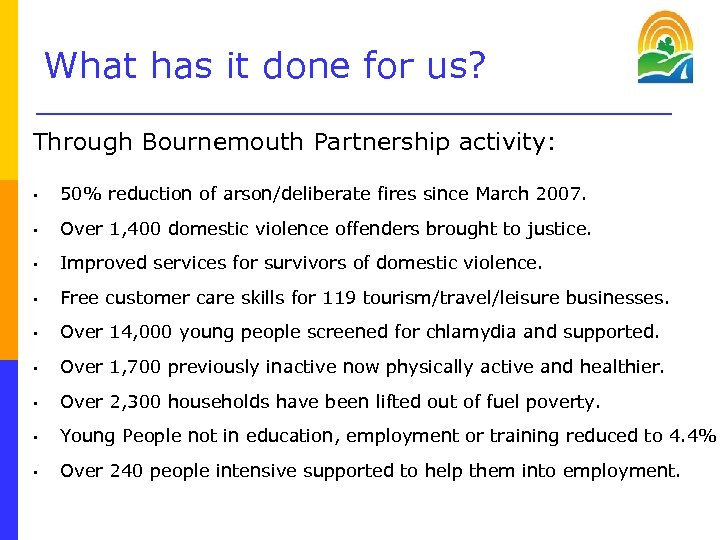 What has it done for us? Through Bournemouth Partnership activity: • 50% reduction of