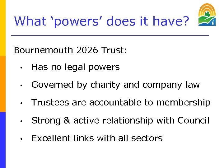 What ‘powers’ does it have? Bournemouth 2026 Trust: • Has no legal powers •