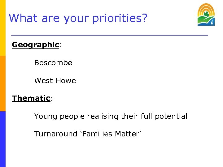What are your priorities? Geographic: Boscombe West Howe Thematic: Young people realising their full
