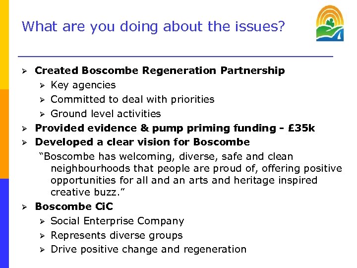 What are you doing about the issues? Ø Ø Created Boscombe Regeneration Partnership Ø