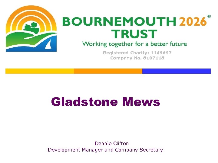 Registered Charity: 1149697 Company No. 8107118 Gladstone Mews Debbie Clifton Development Manager and Company