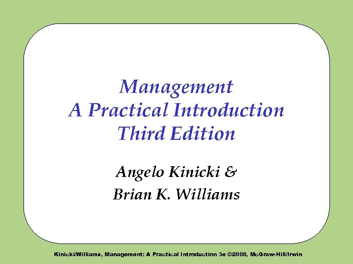 Management A Practical Introduction Third Edition Angelo Kinicki & Brian K. Williams Kinicki/Williams, Management: