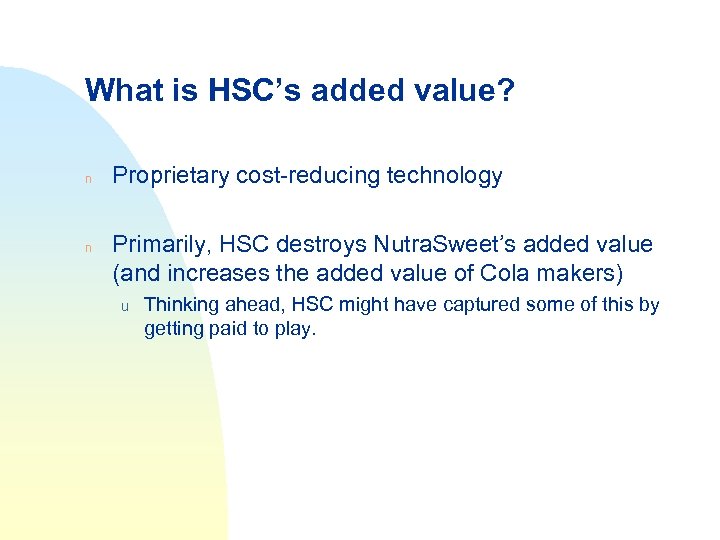 What is HSC’s added value? n n Proprietary cost-reducing technology Primarily, HSC destroys Nutra.