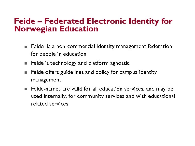 Feide – Federated Electronic Identity for Norwegian Education Feide is a non-commercial identity management
