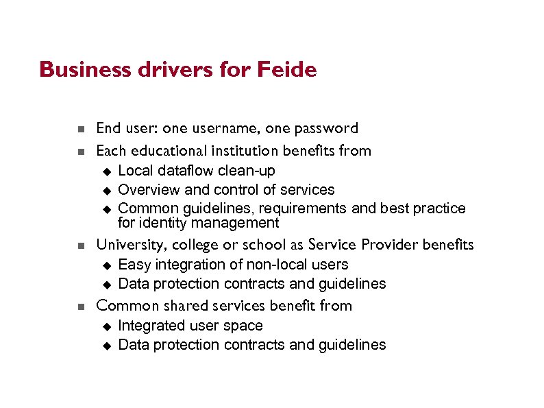Business drivers for Feide End user: one username, one password Each educational institution benefits